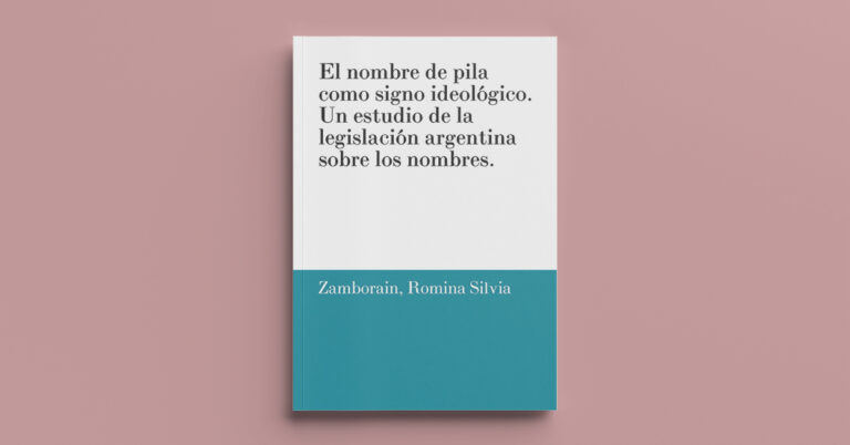 El nombre de pila como signo ideológico. Un estudio de la legislación argentina sobre los nombres.